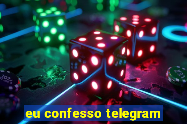 eu confesso telegram