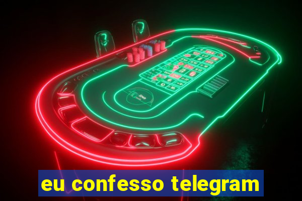 eu confesso telegram