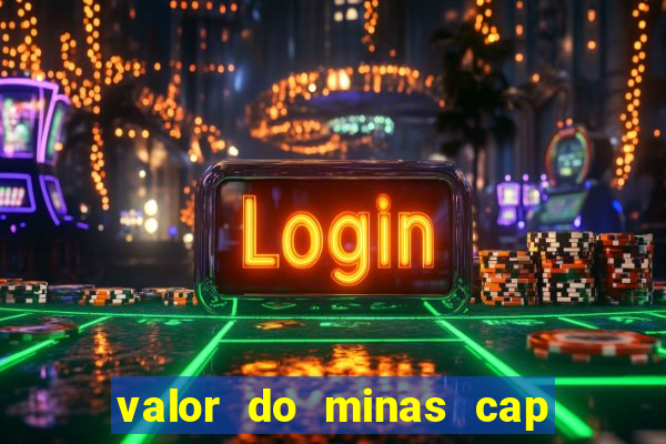 valor do minas cap dessa semana