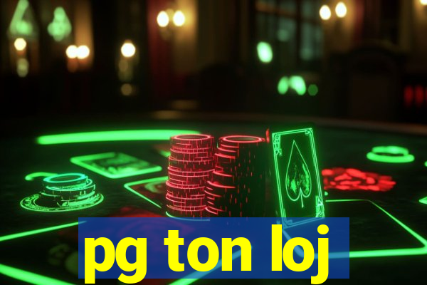 pg ton loj