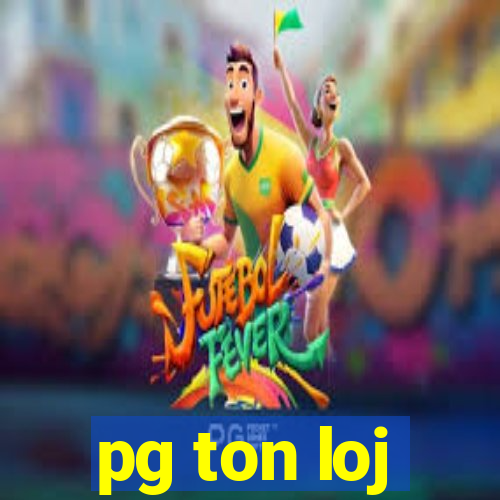 pg ton loj