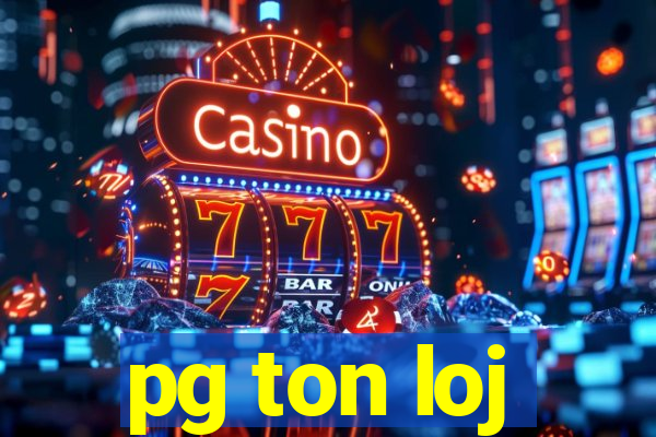 pg ton loj