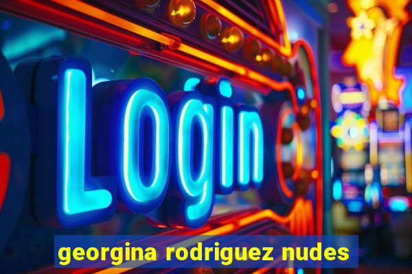 georgina rodriguez nudes