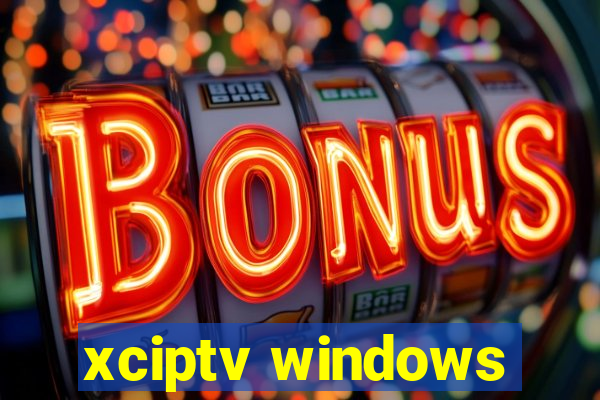 xciptv windows