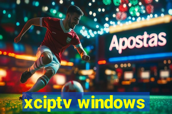 xciptv windows