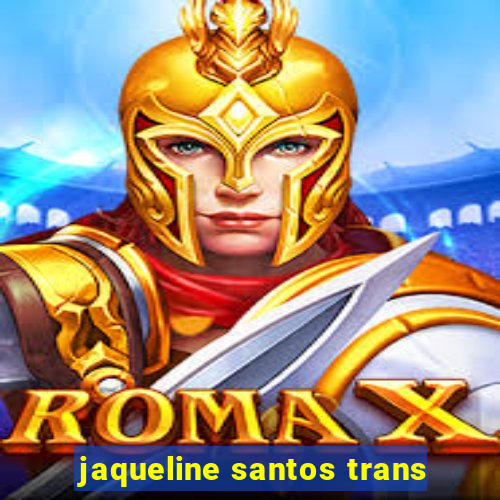 jaqueline santos trans