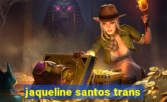 jaqueline santos trans