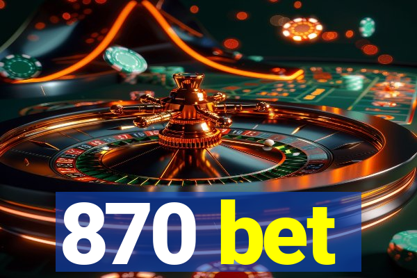 870 bet