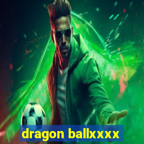 dragon ballxxxx