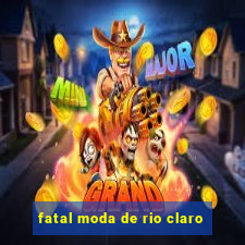 fatal moda de rio claro