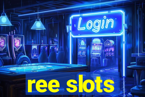 ree slots