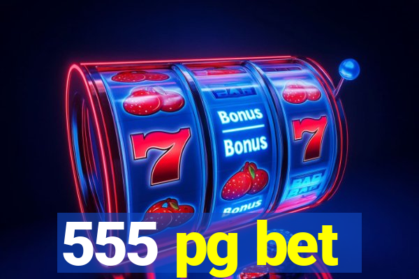 555 pg bet