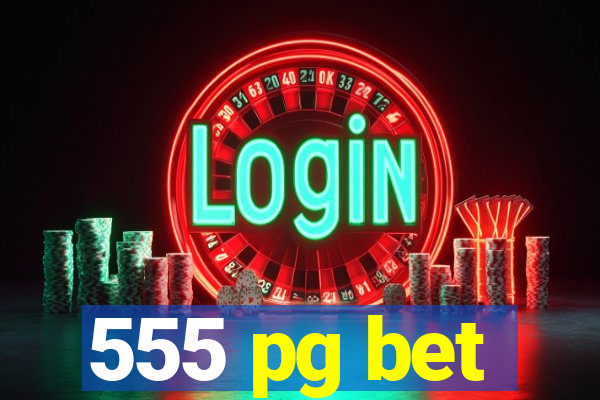 555 pg bet