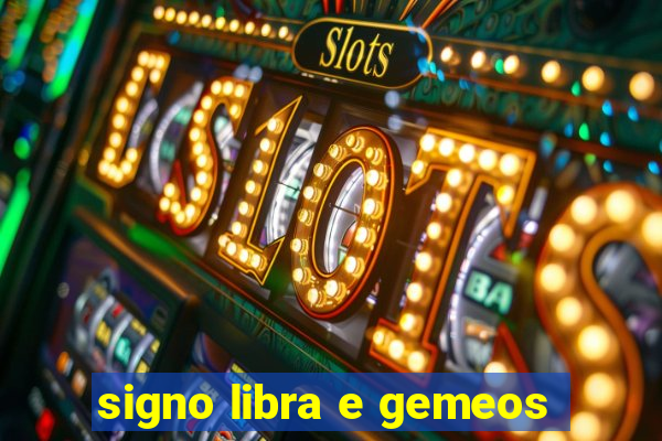 signo libra e gemeos