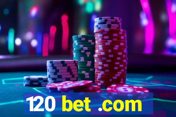 120 bet .com