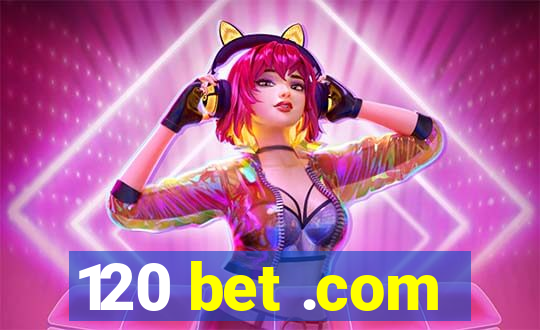 120 bet .com