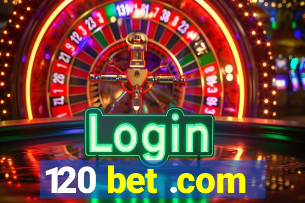 120 bet .com