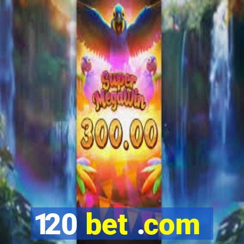 120 bet .com