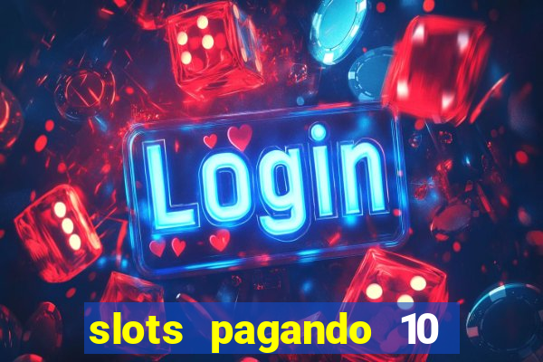 slots pagando 10 no cadastro