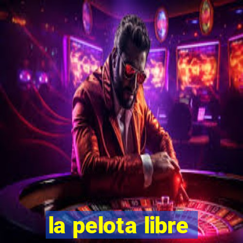 la pelota libre