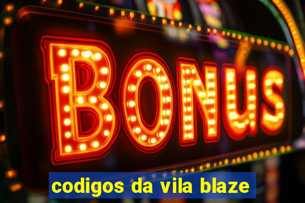 codigos da vila blaze