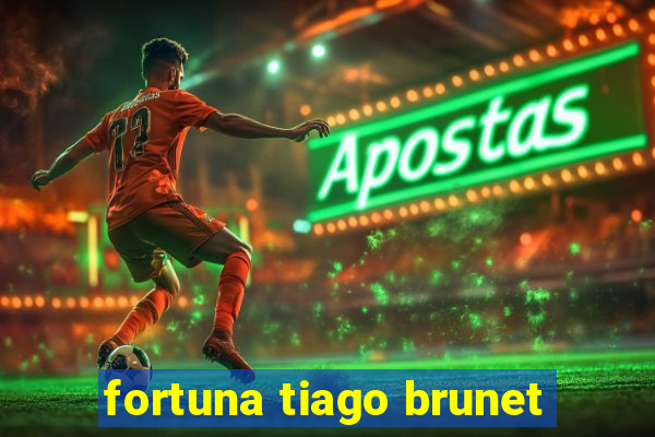 fortuna tiago brunet