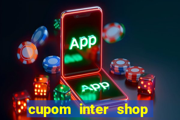 cupom inter shop casas bahia