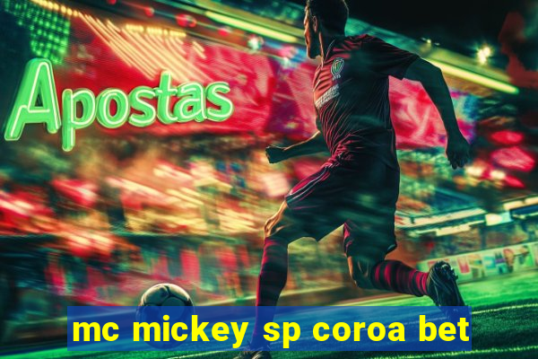 mc mickey sp coroa bet