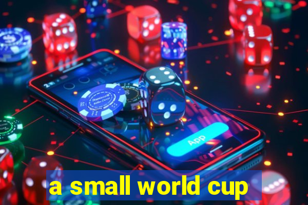 a small world cup