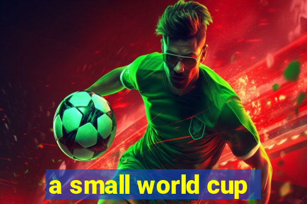 a small world cup