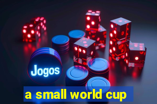 a small world cup