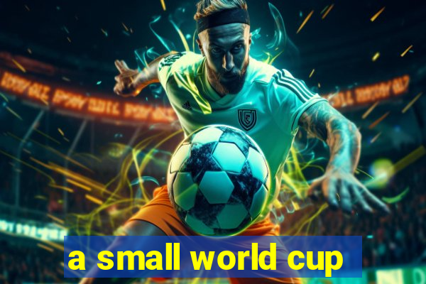 a small world cup