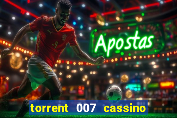 torrent 007 cassino royale legendado