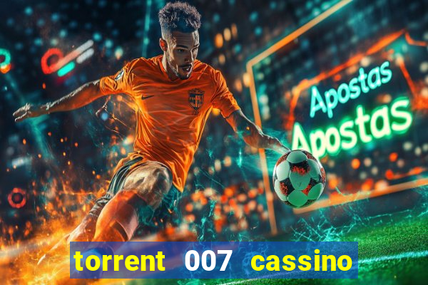 torrent 007 cassino royale legendado