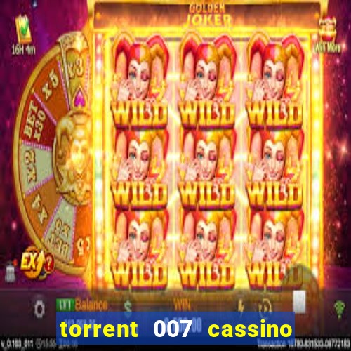 torrent 007 cassino royale legendado