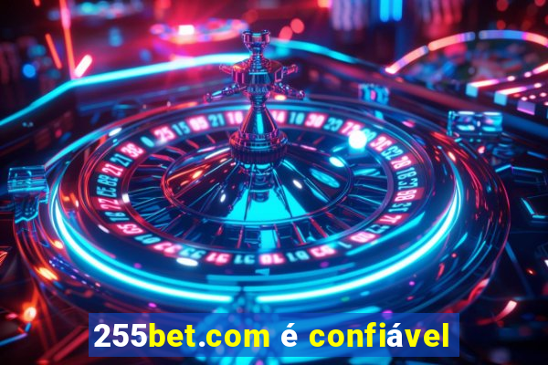 255bet.com é confiável