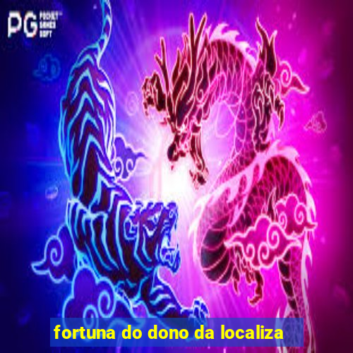 fortuna do dono da localiza