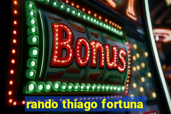 rando thiago fortuna