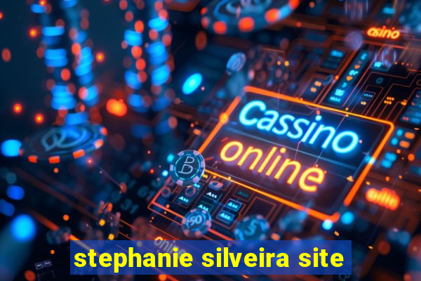 stephanie silveira site