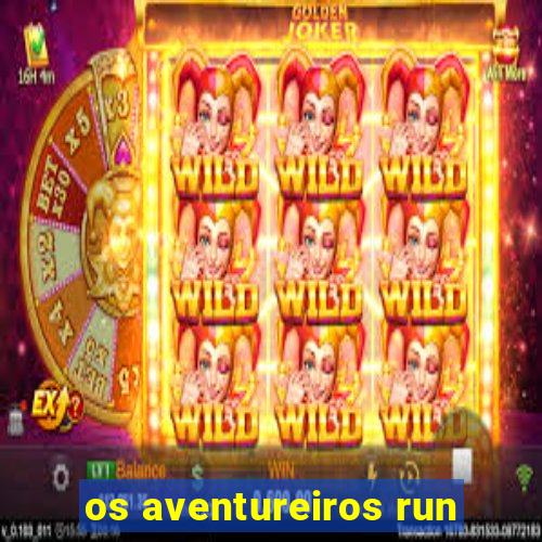 os aventureiros run