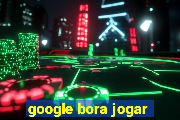 google bora jogar