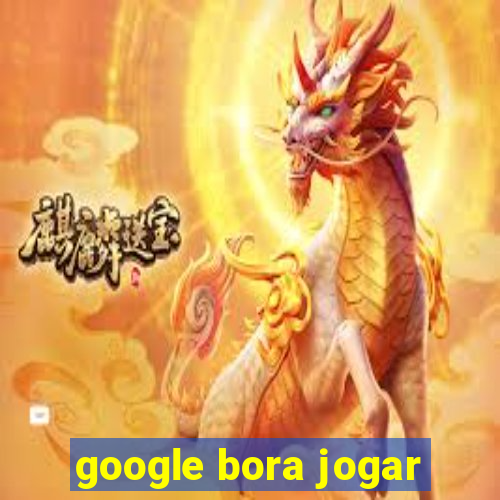 google bora jogar