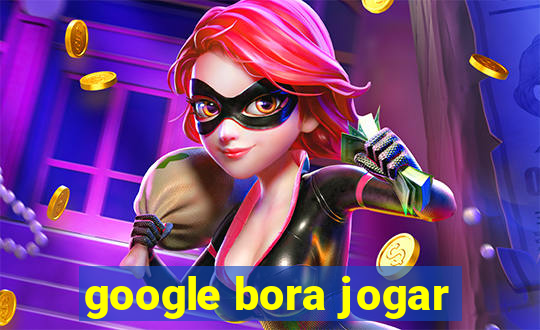 google bora jogar