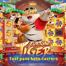 fast pass beto carrero