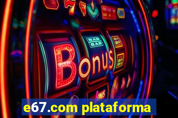 e67.com plataforma