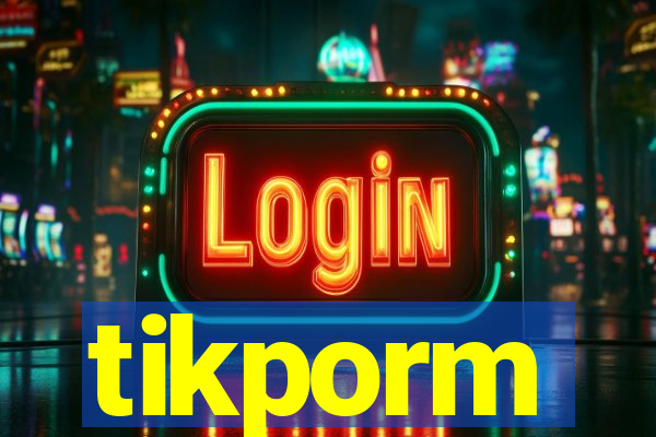 tikporm