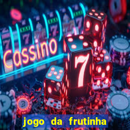 jogo da frutinha que paga dinheiro