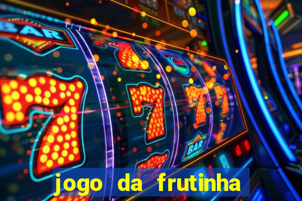 jogo da frutinha que paga dinheiro