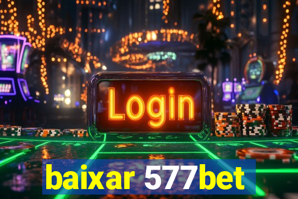 baixar 577bet