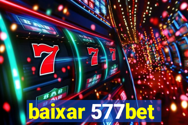 baixar 577bet